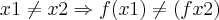 x1 \neq x2 \Rightarrow f(x1) \neq (fx2) x1 \neq x2 \Rightarrow f(x1) \neq (fx2)