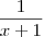 \frac{1}{x + 1} \frac{1}{x + 1}