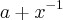 a + {x}^{-1} a + {x}^{-1}
