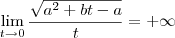 \lim_{t\to0}\frac{\sqrt{a^2+bt-a}}{t}=+\infty