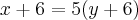 x+6=5(y+6) x+6=5(y+6)