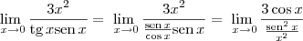 \lim_{\ x\to 0}\frac{3 x^2 }{\textrm{tg}\,x \textrm{sen}\, x} = \lim_{\ x\to 0}\frac{3 x^2 }{\frac{\textrm{sen}\,x}{\cos x} \textrm{sen}\, x}= \lim_{\ x\to 0}\frac{3\cos x}{\frac{\textrm{sen}^2\,x}{x^2}}