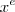 {x}^{e}