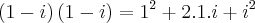 \left(1-i \right)\left(1-i \right)={1}^{2}+2.1.i+{i}^{2} \left(1-i \right)\left(1-i \right)={1}^{2}+2.1.i+{i}^{2}