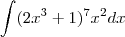 \int (2x^3+1)^7x^2dx \int (2x^3+1)^7x^2dx