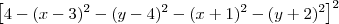 \left[4 - (x-3)^2 - (y-4)^2 - (x+1)^2 - (y+2)^2\right]^2
