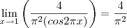 \lim_{x\rightarrow 1} {\left({\frac{4}{\pi^2  (cos2 \pi x )}}\right) = \frac{4}{\pi^2}