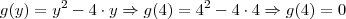 g(y) = y^{2} - 4 \cdot y \Rightarrow g(4) = 4^{2} - 4 \cdot 4 \Rightarrow g(4) = 0 g(y) = y^{2} - 4 \cdot y \Rightarrow g(4) = 4^{2} - 4 \cdot 4 \Rightarrow g(4) = 0