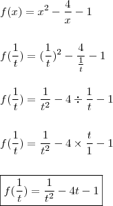 \\ f(x) = x^2 - \frac{4}{x} - 1 \\\\\\ f(\frac{1}{t}) = (\frac{1}{t})^2 - \frac{4}{\frac{1}{t}} - 1 \\\\\\ f(\frac{1}{t}) = \frac{1}{t^2} - 4 \div \frac{1}{t} - 1 \\\\\\ f(\frac{1}{t}) = \frac{1}{t^2} - 4 \times \frac{t}{1} - 1 \\\\\\ \boxed{f(\frac{1}{t}) = \frac{1}{t^2} - 4t - 1}