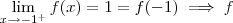 \lim_{x\to -1^+} f(x) = 1 = f(-1) \implies f \lim_{x\to -1^+} f(x) = 1 = f(-1) \implies f