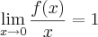 \lim_{x\rightarrow0}\frac{f(x)}{x} = 1