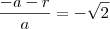 \frac{-a-r}{a}=-\sqrt{2}