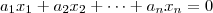 a_1x_1 + a_2x_2 + \cdots + a_nx_n =0 a_1x_1 + a_2x_2 + \cdots + a_nx_n =0