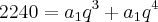 2240={a}_{1}{q}^{3}+{a}_{1}{q}^{4}