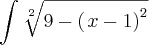 \int_{}^{}\sqrt[2]{9-(\left{x-1}\right)^{2}}