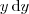 y \, \textrm{d}y