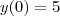 y(0) =5 y(0) =5