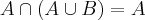 A \cap (A \cup B) = A A \cap (A \cup B) = A
