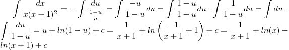 \int \frac{dx}{x(x+1)^2} = -\int \frac{du}{\frac{1-u}{u}}   =   \int \frac{-u}{1-u}  du =  \int  \frac{1-u}{1-u}  du   - \int \frac{1}{1-u} du = \int du - \int \frac{du}{1-u}    =   u + ln(1-u) + c =  \frac{1}{x+1} + ln\left(\frac{-1}{x+1} +1\right )  +c  =   \frac{1}{x+1} + ln(x)  - ln(x+1) +c