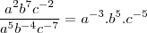 \frac{a^2 b^7 c^{-2}}{a^5 b^{-4} c^{-7}}=a^{-3}.b^5.c^{-5}