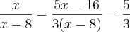 \frac{x}{x-8} - \frac{5x - 16}{3(x - 8)} = \frac{5}{3} \frac{x}{x-8} - \frac{5x - 16}{3(x - 8)} = \frac{5}{3}