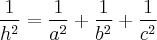 \frac{1}{h^2} = \frac{1}{a^2}+\frac{1}{b^2}+\frac{1}{c^2} \frac{1}{h^2} = \frac{1}{a^2}+\frac{1}{b^2}+\frac{1}{c^2}