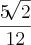 \frac{5\sqrt[]{2}}{12}