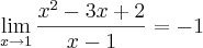 \lim_{x\rightarrow1}\frac{x^2-3x+2}{x-1}= -1 \lim_{x\rightarrow1}\frac{x^2-3x+2}{x-1}= -1