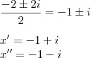 \\
\frac{-2 \pm 2i}{2} = -1 \pm i\\ \\
x' = -1+i\\x''=-1 - i