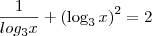 \dfrac{1}{log_3 x} + \left(\log_3 x\right)^2 = 2