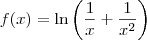 f(x)= \ln\left(\frac{1}{x}+\frac{1}{x^2}\right)