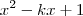 x^2-kx+1 x^2-kx+1