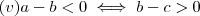 (v) a-b< 0 \iff b-c >0 (v) a-b< 0 \iff b-c >0