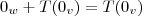 {0}_{w}+T({0}_{v})=T({0}_{v}) {0}_{w}+T({0}_{v})=T({0}_{v})