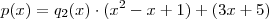 p(x)=q_2(x)\cdot (x^2-x+1)+(3x+5)