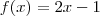 f(x)=2x -1 f(x)=2x -1