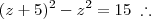 (z+5)^2 - z^2 = 15 \;\therefore