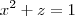 x^2 + z = 1 x^2 + z = 1