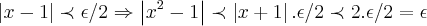 \left|x-1 \right|\prec \epsilon/2\Rightarrow \left|{x}^{2}-1 \right|\prec \left|x+1 \right|.\epsilon/2\prec 2.\epsilon/2=\epsilon \left|x-1 \right|\prec \epsilon/2\Rightarrow \left|{x}^{2}-1 \right|\prec \left|x+1 \right|.\epsilon/2\prec 2.\epsilon/2=\epsilon