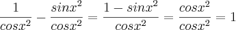 \frac{1}{{cosx}^{2}} - \frac{{sinx}^{2}}{{cosx}^{2}} = \frac{1-{sinx}^{2}}{{cosx}^{2}} = \frac{{cosx}^{2}}{{cosx}^{2}} = 1 \frac{1}{{cosx}^{2}} - \frac{{sinx}^{2}}{{cosx}^{2}} = \frac{1-{sinx}^{2}}{{cosx}^{2}} = \frac{{cosx}^{2}}{{cosx}^{2}} = 1