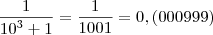 \frac{1}{{10}^{3}+1}=\frac{1}{1001}=0,(000999)