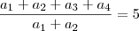 \frac{a_1+a_2+a_3+a_4}{a_1+a_2}=5 \frac{a_1+a_2+a_3+a_4}{a_1+a_2}=5