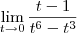\lim_{t\rightarrow0}\frac{t-1}{t^6-t^3} \lim_{t\rightarrow0}\frac{t-1}{t^6-t^3}