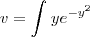 v=\int_{}^{}y{e}^{{-y}^{2}}