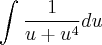 \int_{}^{}\frac{1}{u+{u}^{4}}du \int_{}^{}\frac{1}{u+{u}^{4}}du