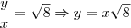 \frac{y}{x} = \sqrt {8} \Rightarrow y = x\sqrt{8}