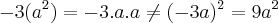 -3(a^2)=-3.a.a \neq (-3a)^2= 9a^2