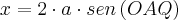 x=2\cdot a \cdot sen\left(OAQ \right) x=2\cdot a \cdot sen\left(OAQ \right)