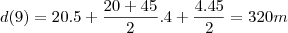 d(9)=20.5+\frac{20+45}{2}.4+\frac{4.45}{2}=320m d(9)=20.5+\frac{20+45}{2}.4+\frac{4.45}{2}=320m