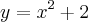 y={x}^{2}+2